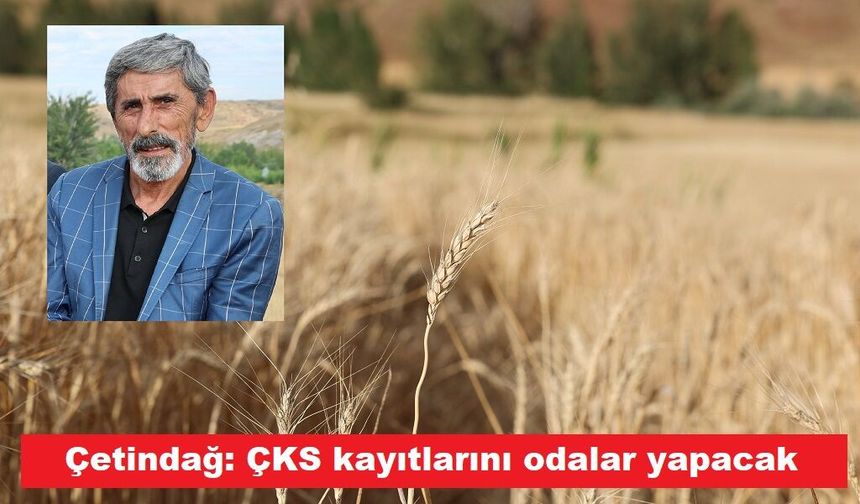 Çetindağ: ÇKS kayıtlarını artık bizler yapacağız