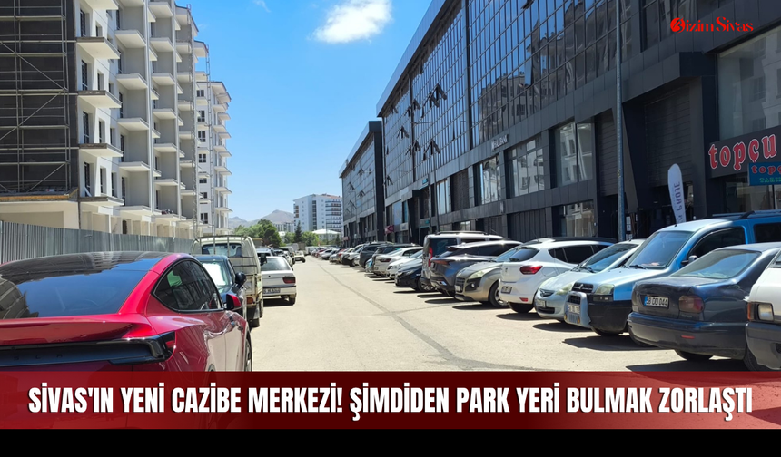 Sivas'ın yeni cazibe merkezi! Şimdiden park yeri bulmak zorlaştı