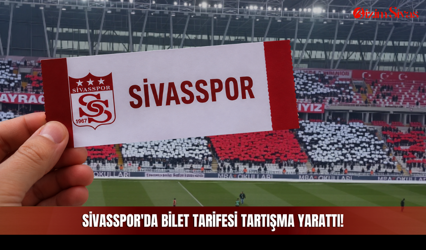Sivasspor'da bilet tarifesi tartışma yarattı!