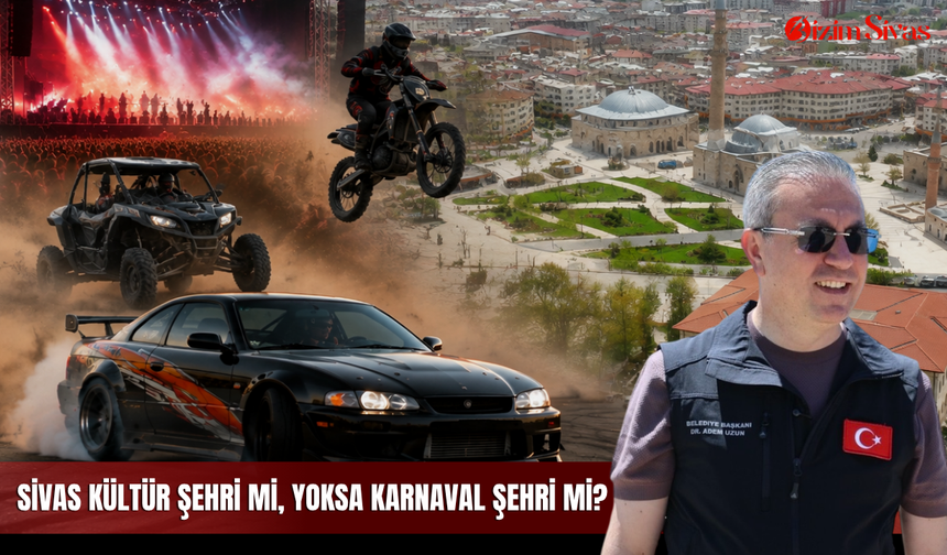 Sivas kültür şehri mi, yoksa karnaval şehri mi?