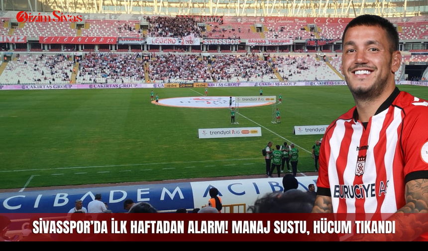Sivasspor’da ilk haftadan alarm! Manaj sustu, hücum tıkandı