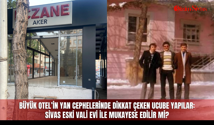 Büyük Otel’in yan cephelerinde dikkat çeken ucube yapılar: Sivas Eski Vali Evi ile mukayese edilir mi?