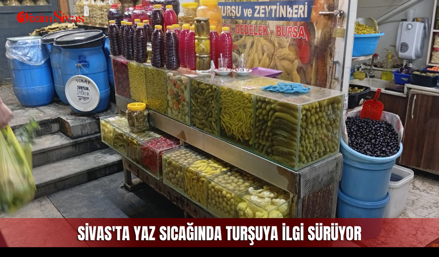 Sivas'ta yaz sıcağında turşuya ilgi sürüyor