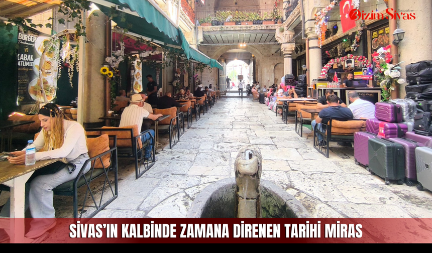 Sivas’ın Kalbinde Zamana Direnen Tarihi Miras