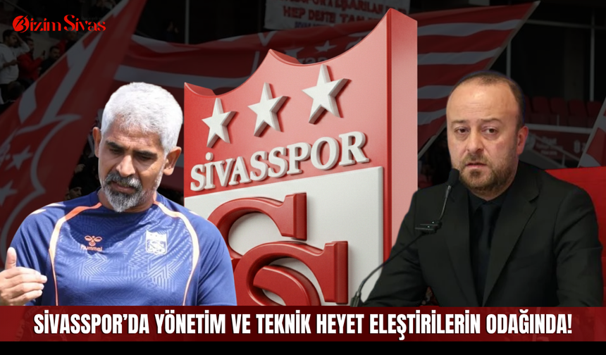 Sivasspor’da yönetim ve teknik heyet eleştirilerin odağında!