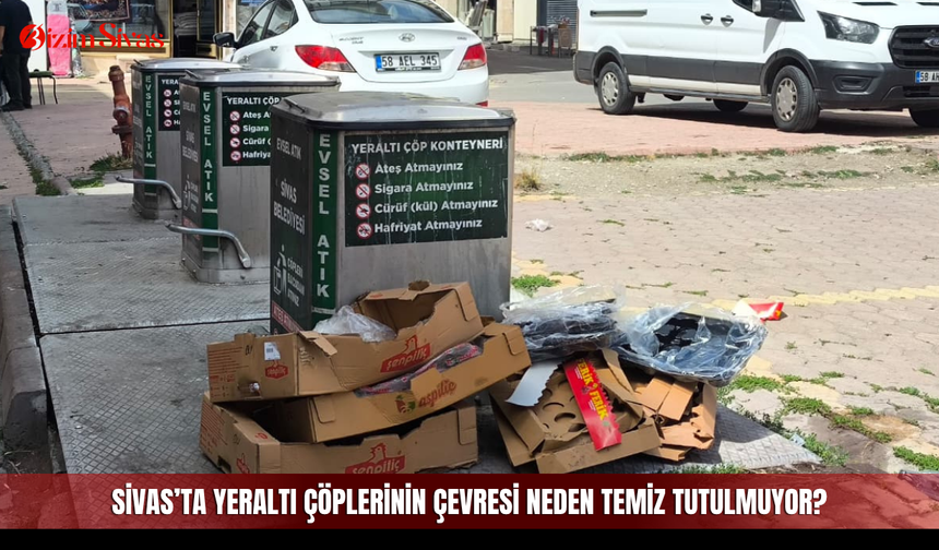 Sivas’ta yeraltı çöplerinin çevresi neden temiz tutulmuyor?