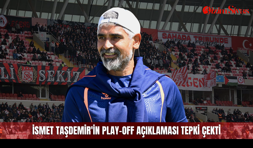 İsmet Taşdemir'in Play-Off açıklaması tepki çekti