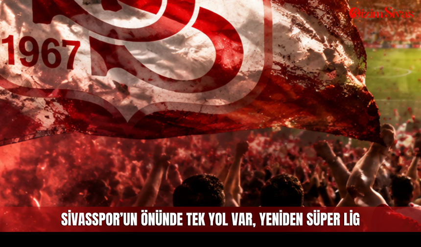Sivasspor’un önünde tek yol var, yeniden Süper Lig