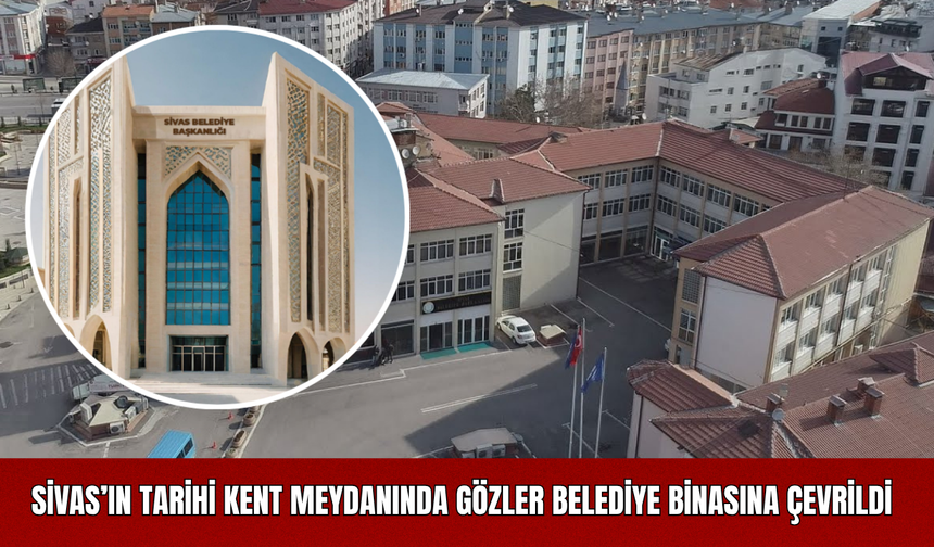 Sivas’ın Tarihi Kent Meydanında Gözler Belediye Binasına Çevrildi Projede Var, Gerçekte Yok!