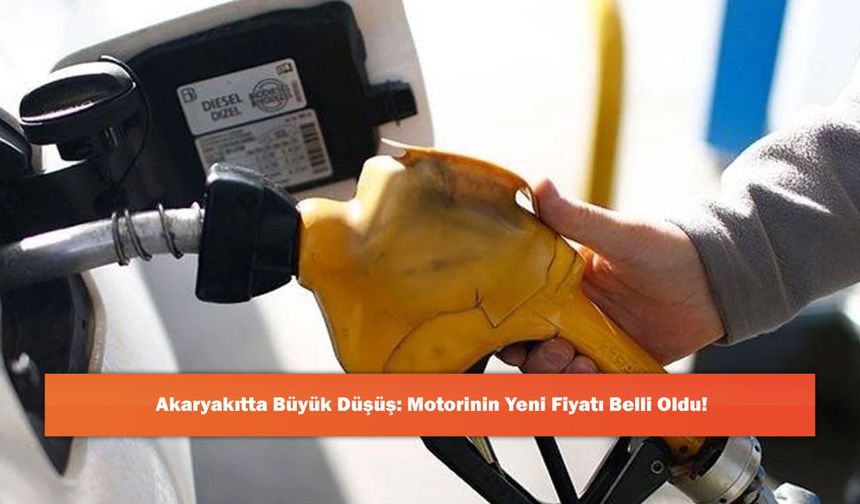 Akaryakıtta Büyük Düşüş: Motorinin Yeni Fiyatı Belli Oldu!