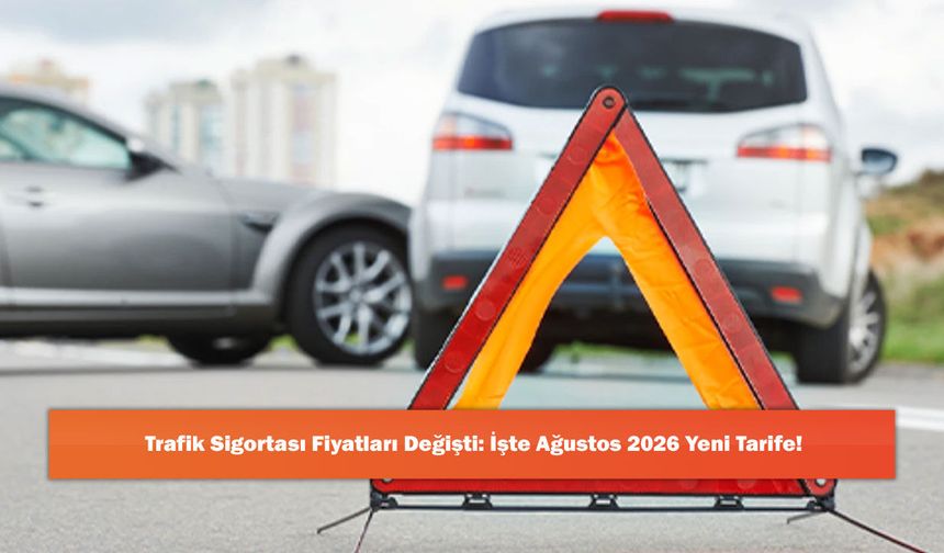 Trafik Sigortası Fiyatları Değişti: İşte Ağustos 2026 Yeni Tarife!