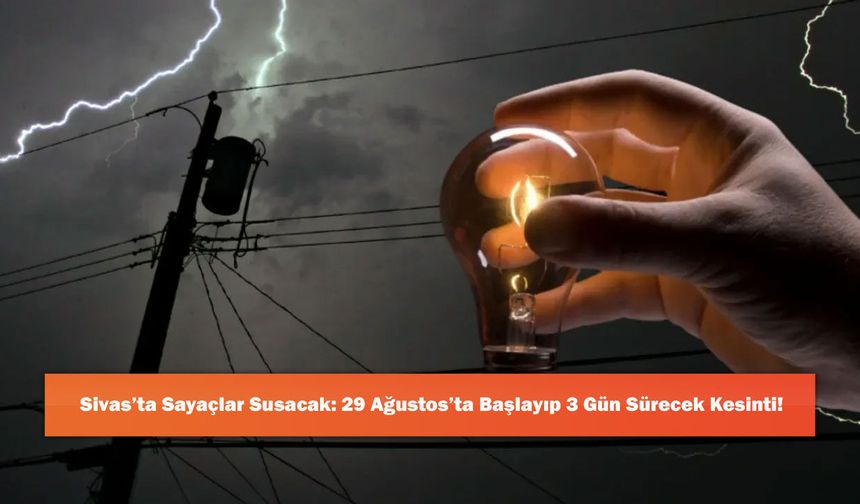 Sivas’ta Sayaçlar Susacak: 29 Ağustos’ta Başlayıp 3 Gün Sürecek Kesinti!