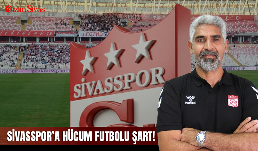 Sivasspor’a hücum futbolu şart!