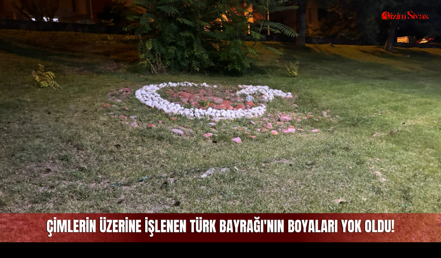 Çimlerin Üzerine İşlenen Türk Bayrağı'nın Boyaları Yok Oldu!