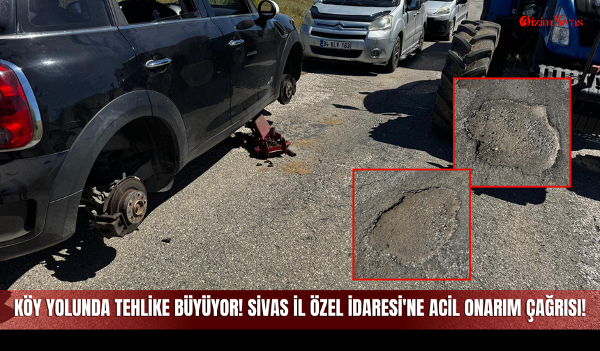 Sivas'ın O Köy Yolunda Tehlike Büyüyor! Sivas İl Özel İdaresi'ne Acil Onarım Çağrısı!
