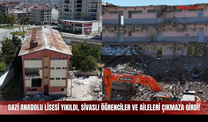 Gazi Anadolu Lisesi Yıkıldı, Sivaslı Öğrenciler ve Aileleri Çıkmaza Girdi!