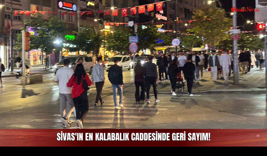 Sivas'ın En Kalabalık Caddesinde Geri Sayım!