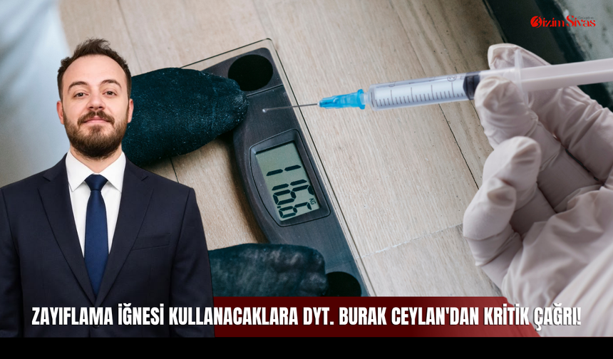 Zayıflama İğnesi Kullanacaklara Dyt. Burak Ceylan'dan Kritik Çağrı!
