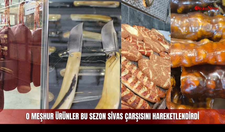 Gidenlerin Yanında Götürdüğü O Meşhur Ürünler Bu Sezon Sivas Çarşısını Hareketlendirdi