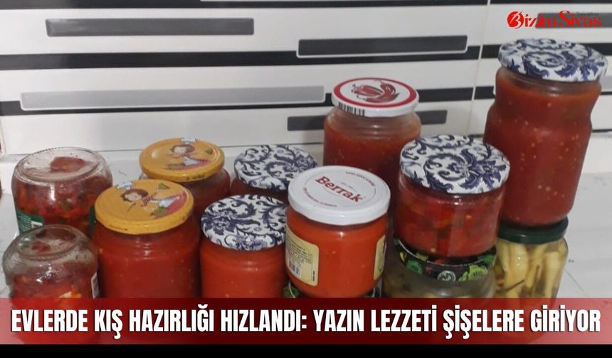 Evlerde kış hazırlığı hızlandı: Yazın lezzeti şişelere giriyor