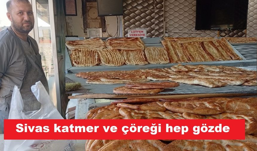 Sivas Katmeri ve Çöreği şehirlerarası ilgi görüyor