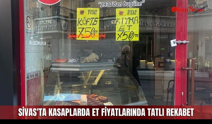 Sivas'ta kasaplarda et fiyatlarında tatlı rekabet
