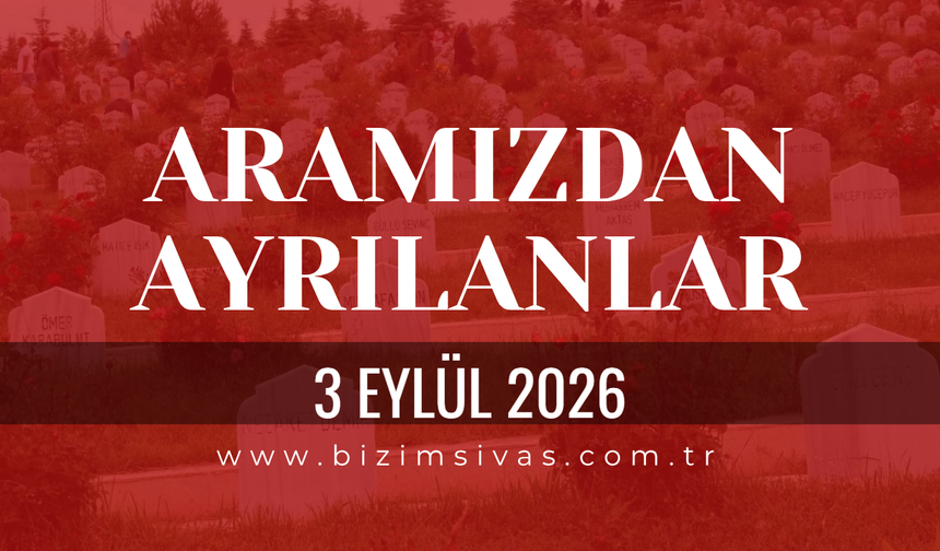 Sivas Aramızdan Ayrılanlar 3 Eylül 2026 Perşembe