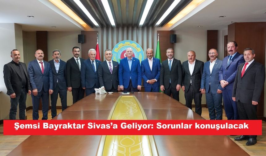 Şemsi Bayraktar Sivas’a geliyor