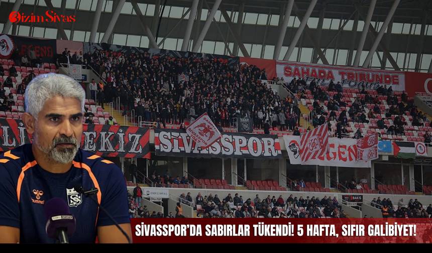 Sivasspor’da sabırlar tükendi! 5 hafta, sıfır galibiyet!