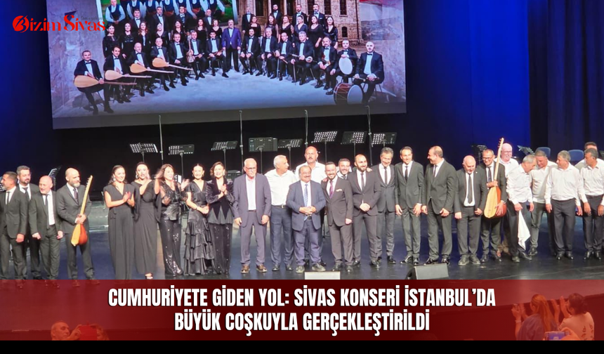 Cumhuriyete Giden Yol: Sivas Konseri İstanbul’da Büyük Coşkuyla Gerçekleştirildi