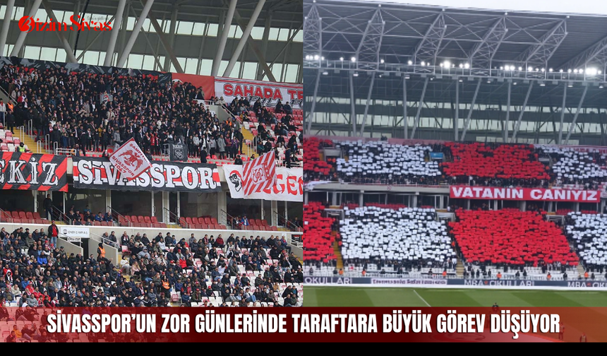 Sivasspor’un zor günlerinde taraftara büyük görev düşüyor