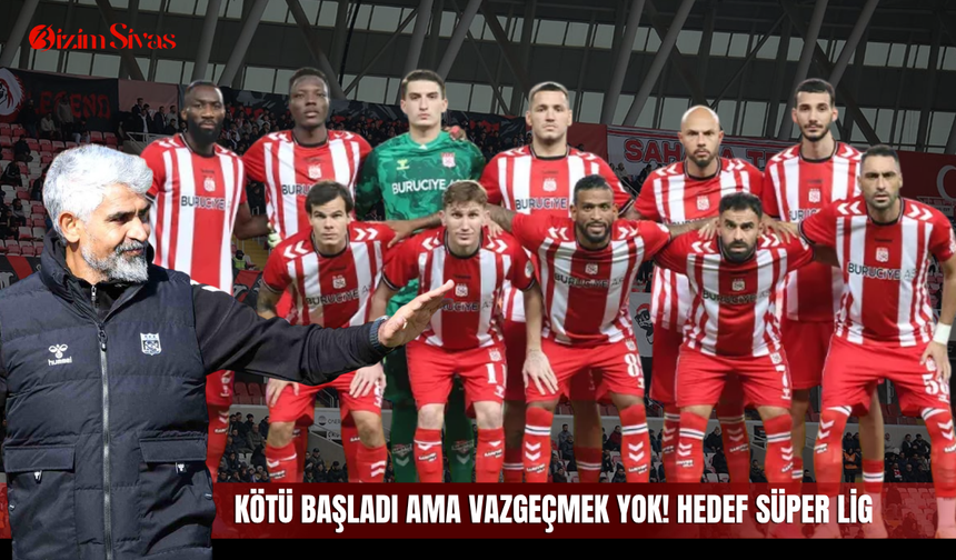 Kötü Başladı Ama Vazgeçmek Yok! Hedef Süper Lig