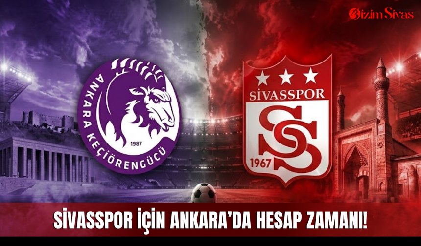 Sivasspor için Ankara’da hesap zamanı!