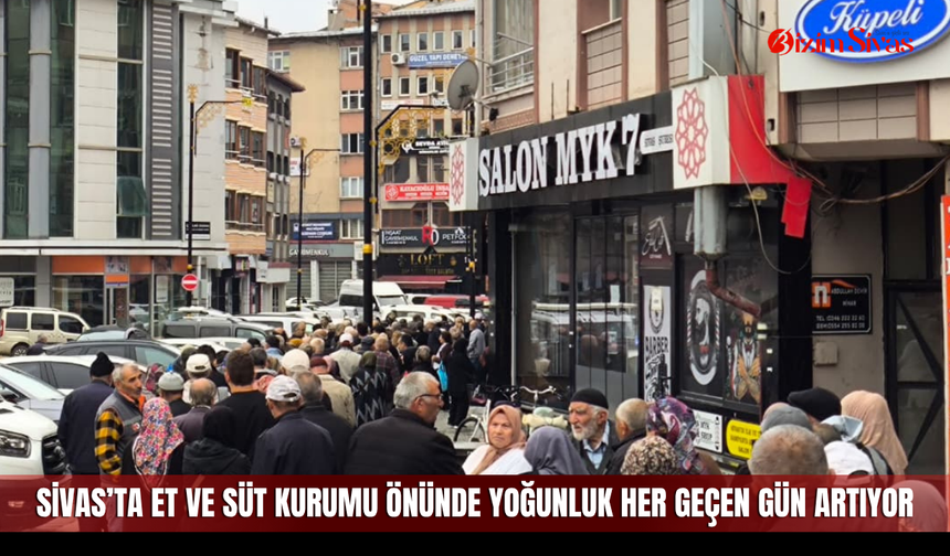 Sivas’ta Et ve Süt Kurumu önünde yoğunluk her geçen gün artıyor