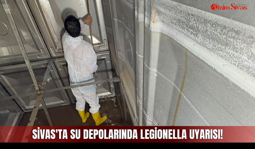 Sivas'ta su depolarında Legionella uyarısı!