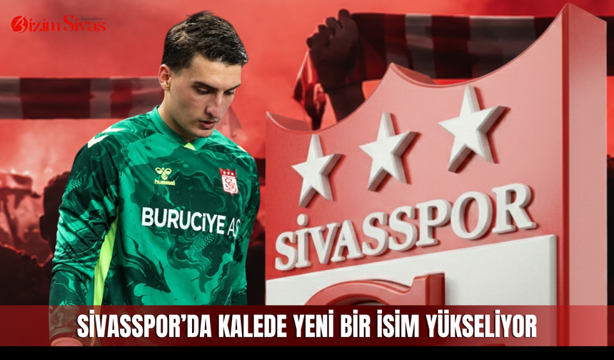 Sivasspor’da kalede yeni bir isim yükseliyor