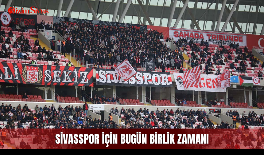 Sivasspor için bugün birlik zamanı