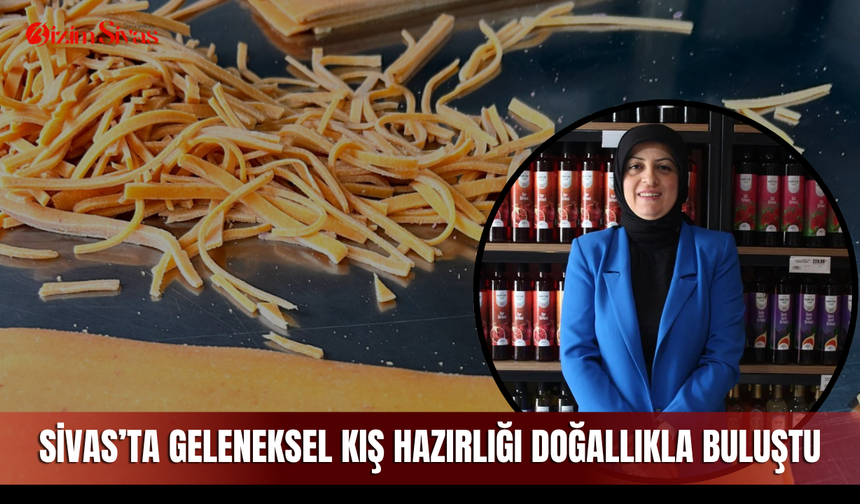 Sivas’ta geleneksel kış hazırlığı doğallıkla buluştu