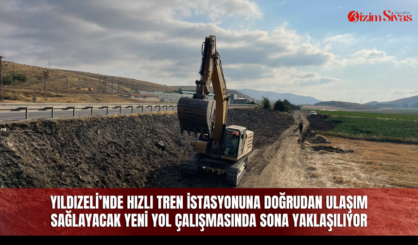 Yıldızeli’nde hızlı tren istasyonuna doğrudan ulaşım sağlayacak yeni yol çalışmasında sona yaklaşılıyor