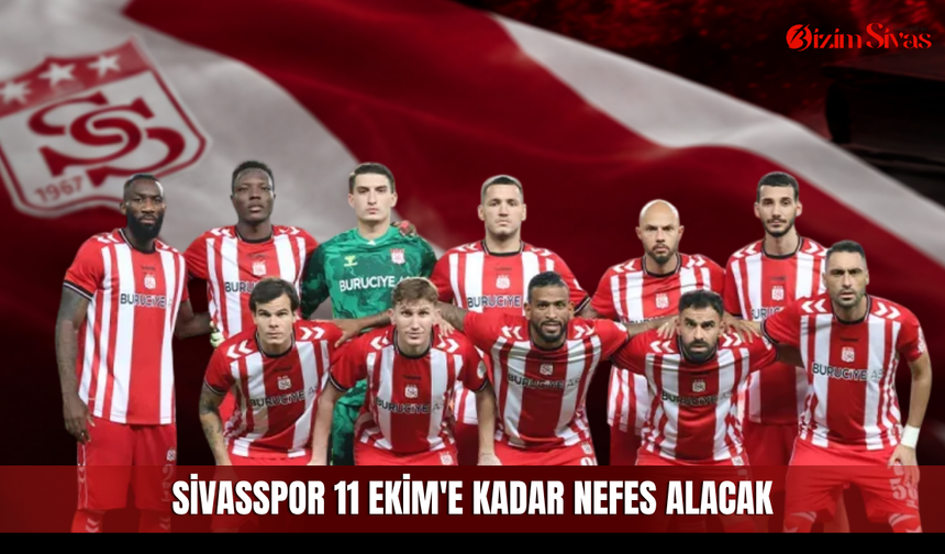 Sivasspor 11 Ekim'e kadar nefes alacak