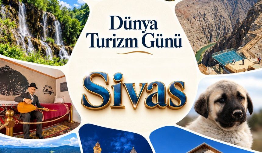 Sivas’ın Eşsiz Değerleri Dünya Turizm Günü’nde Bir Kez Daha Gündemde