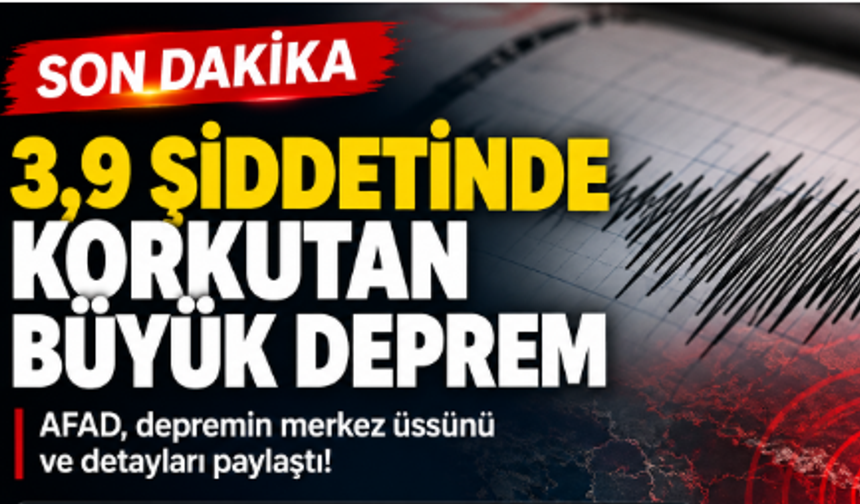 3,9 Şiddetinde Korkutan Büyük Deprem