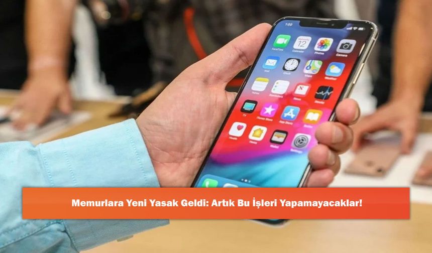 Memurlara Yeni Yasak Geldi: Artık Bu İşleri Yapamayacaklar!