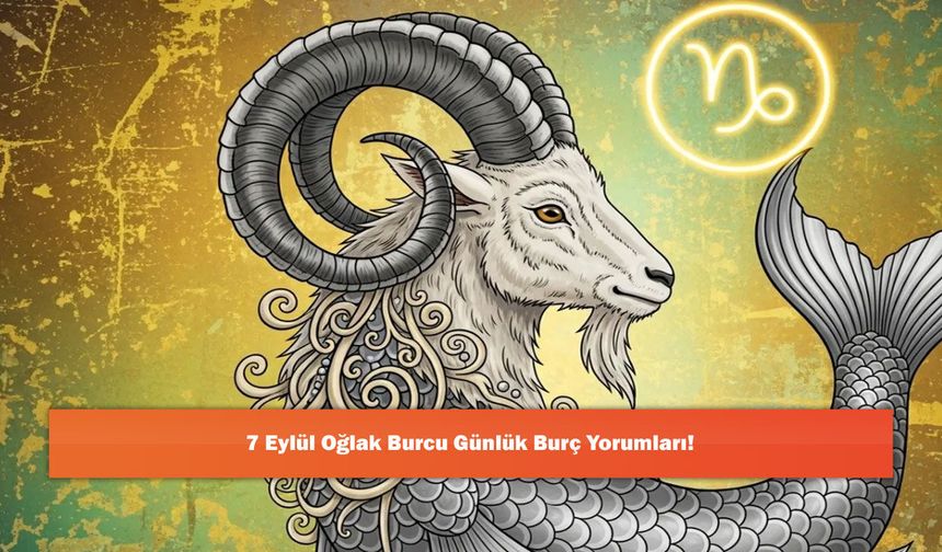7 Eylül Oğlak Burcu Günlük Burç Yorumları!