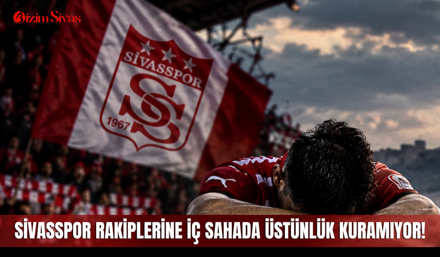 Sivasspor rakiplerine iç sahada üstünlük kuramıyor!