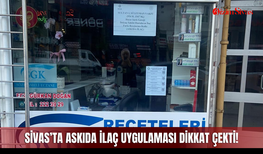 Sivas’ta Askıda İlaç uygulaması dikkat çekti!