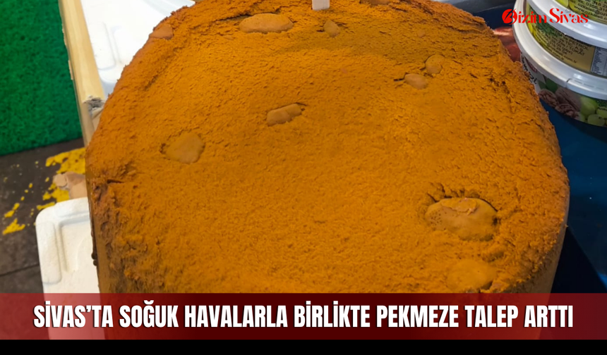 Sivas’ta soğuk havalarla birlikte pekmeze talep arttı