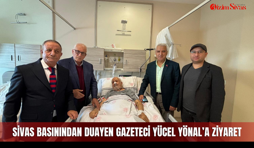 Sivas Basınından duayen Gazeteci Yücel Yönal’a ziyaret