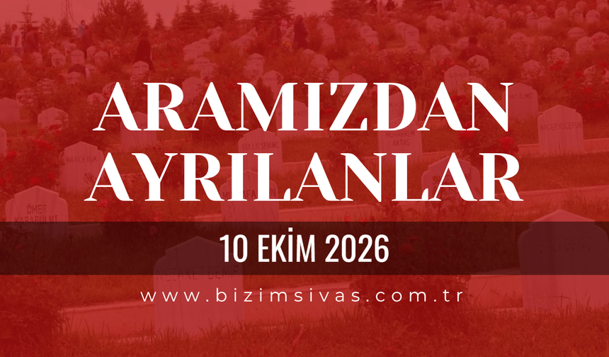 Sivas Aramızdan Ayrılanlar 10 Ekim 2026 Cumartesi
