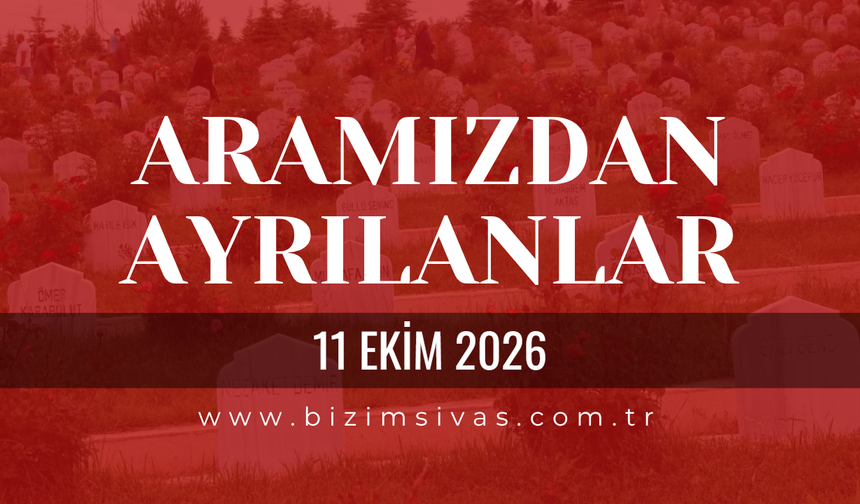 Sivas Aramızdan Ayrılanlar 11 Ekim 2026 Pazar